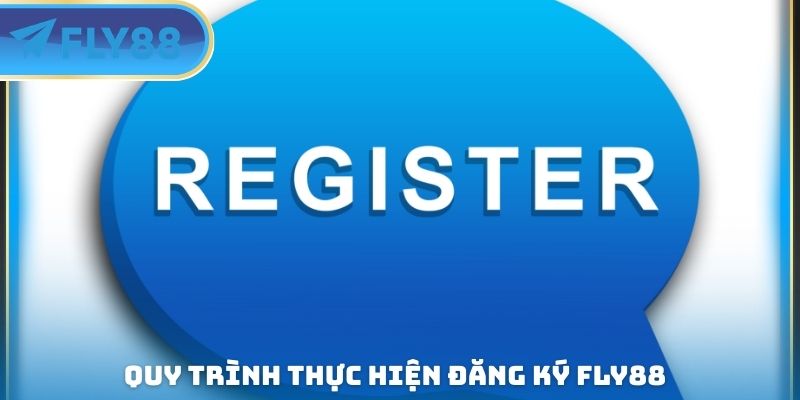 quy trình thực hiện đăng ký fly88